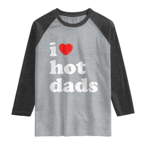 I Love Hot Dads Raglan Shirt Funny Fathers Day TS11 Heather Gray Heather Charcoal Print Your Wear