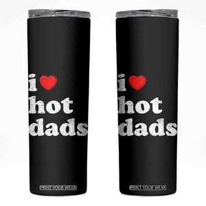 I Love Hot Dads Skinny Tumbler Funny Fathers Day TS11 Black Print Your Wear