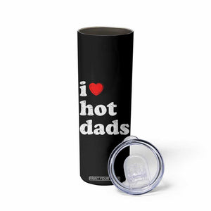 I Love Hot Dads Skinny Tumbler Funny Fathers Day TS11 Print Your Wear