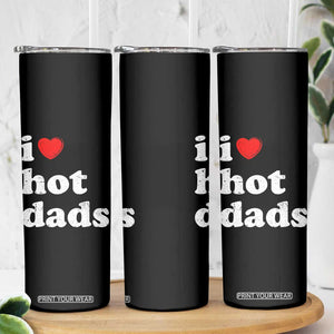 I Love Hot Dads Skinny Tumbler Funny Fathers Day TS11 Print Your Wear