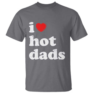 I Love Hot Dads T Shirt Funny Fathers Day TS11 Charcoal Print Your Wear