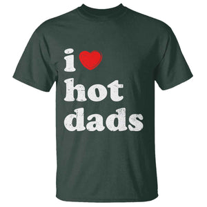 I Love Hot Dads T Shirt Funny Fathers Day TS11 Dark Forest Green Print Your Wear