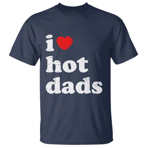 I Love Hot Dads T Shirt Funny Fathers Day TS11 Navy Print Your Wear