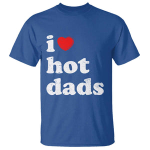 I Love Hot Dads T Shirt Funny Fathers Day TS11 Royal Blue Print Your Wear