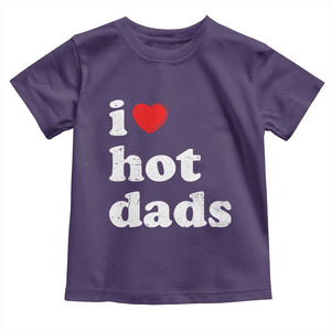 I Love Hot Dads Toddler T Shirt Funny Fathers Day TS11 Purple Print Your Wear