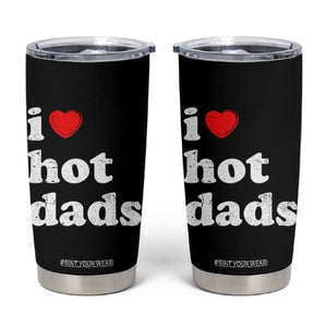 I Love Hot Dads Tumbler Cup Funny Fathers Day TS11 Black Print Your Wear