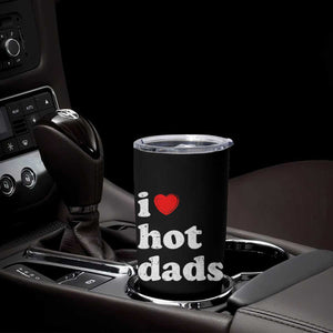 I Love Hot Dads Tumbler Cup Funny Fathers Day TS11 Print Your Wear