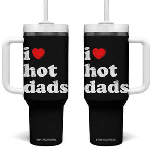 I Love Hot Dads Tumbler With Handle Funny Fathers Day TS11 One Size: 40 oz Black Print Your Wear