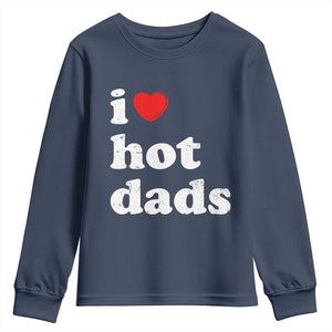 I Love Hot Dads Youth Sweatshirt Funny Fathers Day TS11 Navy Print Your Wear