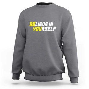 Motivational Quote Sweatshirt Believe In Yourself Positive Inspiration TS11 Charcoal Print Your Wear