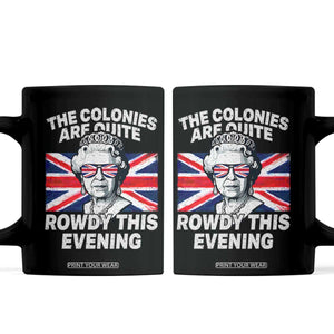 Funny The Colonies Are Quite Rowdy This Evening Coffee Mug Queen 4th Of July TS11 Black Print Your Wear