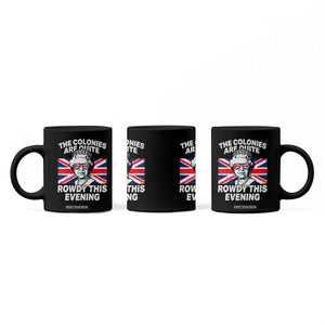 Funny The Colonies Are Quite Rowdy This Evening Coffee Mug Queen 4th Of July TS11 Print Your Wear