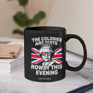 Funny The Colonies Are Quite Rowdy This Evening Coffee Mug Queen 4th Of July TS11 Print Your Wear
