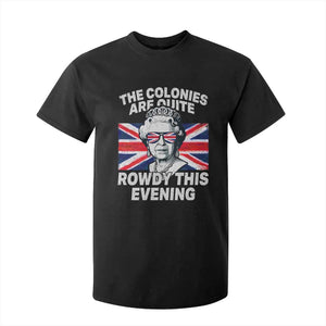 Funny The Colonies Are Quite Rowdy This Evening T Shirt For Kid Queen 4th Of July TS11 Black Print Your Wear