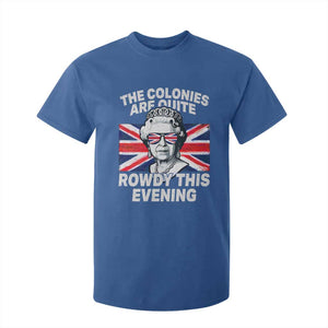 Funny The Colonies Are Quite Rowdy This Evening T Shirt For Kid Queen 4th Of July TS11 Royal Blue Print Your Wear