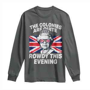 Funny The Colonies Are Quite Rowdy This Evening Long Sleeve Shirt Queen 4th Of July TS11 Dark Heather Print Your Wear