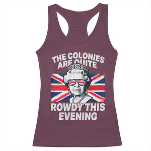 Funny The Colonies Are Quite Rowdy This Evening Racerback Tank Top Queen 4th Of July TS11 Maroon Print Your Wear
