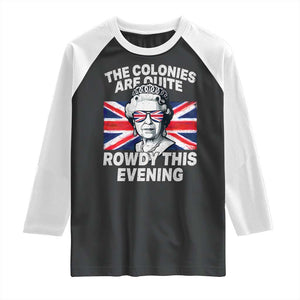 Funny The Colonies Are Quite Rowdy This Evening Raglan Shirt Queen 4th Of July TS11 Black White Print Your Wear
