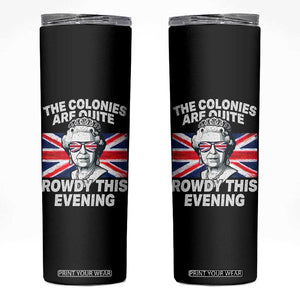 Funny The Colonies Are Quite Rowdy This Evening Skinny Tumbler Queen 4th Of July TS11 Black Print Your Wear