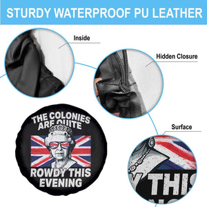 Funny The Colonies Are Quite Rowdy This Evening Spare Tire Cover Queen 4th Of July TS11 Print Your Wear