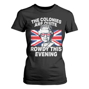 Funny The Colonies Are Quite Rowdy This Evening T Shirt For Women Queen 4th Of July TS11 Black Print Your Wear