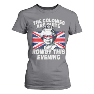Funny The Colonies Are Quite Rowdy This Evening T Shirt For Women Queen 4th Of July TS11 Charcoal Print Your Wear