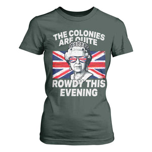 Funny The Colonies Are Quite Rowdy This Evening T Shirt For Women Queen 4th Of July TS11 Dark Forest Green Print Your Wear