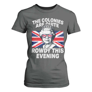 Funny The Colonies Are Quite Rowdy This Evening T Shirt For Women Queen 4th Of July TS11 Dark Heather Print Your Wear