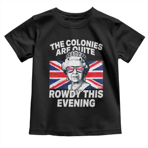 Funny The Colonies Are Quite Rowdy This Evening Toddler T Shirt Queen 4th Of July TS11 Black Print Your Wear
