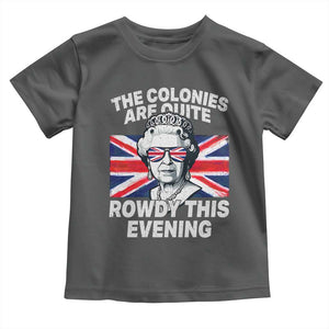 Funny The Colonies Are Quite Rowdy This Evening Toddler T Shirt Queen 4th Of July TS11 Dark Heather Print Your Wear