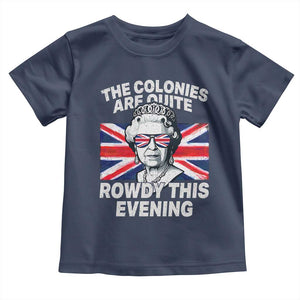 Funny The Colonies Are Quite Rowdy This Evening Toddler T Shirt Queen 4th Of July TS11 Navy Print Your Wear