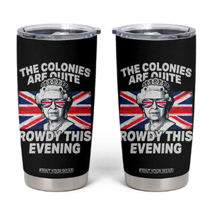 Funny The Colonies Are Quite Rowdy This Evening Tumbler Cup Queen 4th Of July TS11 Black Print Your Wear