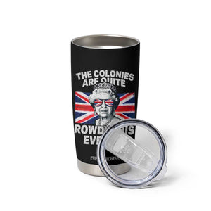 Funny The Colonies Are Quite Rowdy This Evening Tumbler Cup Queen 4th Of July TS11 Print Your Wear