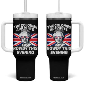 Funny The Colonies Are Quite Rowdy This Evening Tumbler With Handle Queen 4th Of July TS11 One Size: 40 oz Black Print Your Wear