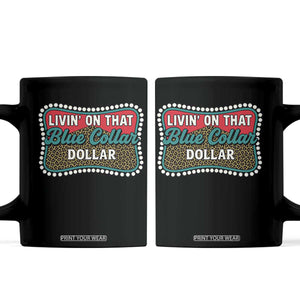 Living On That Blue Collar Dollar Coffee Mug Leopard Print TS11 Black Print Your Wear