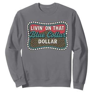 Living On That Blue Collar Dollar Sweatshirt Leopard Print TS11 Charcoal Print Your Wear