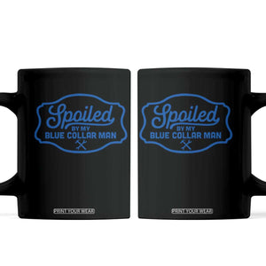 Funny Spoiled By My Blue Collar Man Coffee Mug TS11 Black Print Your Wear