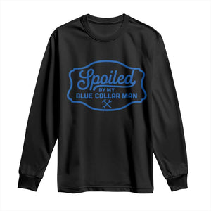 Funny Spoiled By My Blue Collar Man Long Sleeve Shirt TS11 Black Print Your Wear