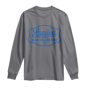 Funny Spoiled By My Blue Collar Man Long Sleeve Shirt TS11 Charcoal Print Your Wear