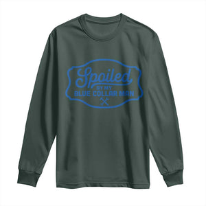 Funny Spoiled By My Blue Collar Man Long Sleeve Shirt TS11 Dark Forest Green Print Your Wear