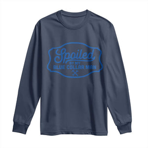 Funny Spoiled By My Blue Collar Man Long Sleeve Shirt TS11 Navy Print Your Wear