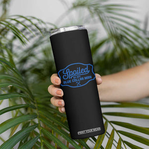 Funny Spoiled By My Blue Collar Man Skinny Tumbler TS11 Print Your Wear