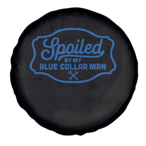 Funny Spoiled By My Blue Collar Man Spare Tire Cover TS11 Print Your Wear