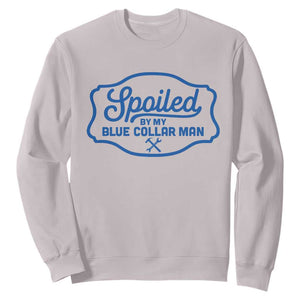 Funny Spoiled By My Blue Collar Man Sweatshirt TS11 Ice Gray Print Your Wear