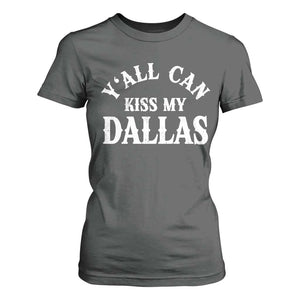 Y'all Can Kiss My Dallas T Shirt For Women Funny Texas Western Cowboy Quote