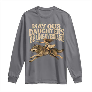 May Our Daughters Be Ungovernable Feminist Girl Long Sleeve Shirt