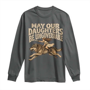 May Our Daughters Be Ungovernable Feminist Girl Long Sleeve Shirt