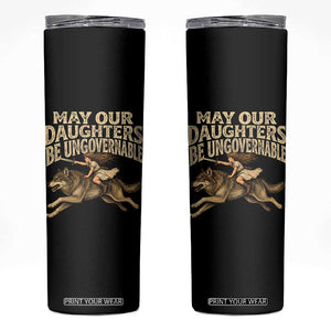 May Our Daughters Be Ungovernable Feminist Girl Skinny Tumbler