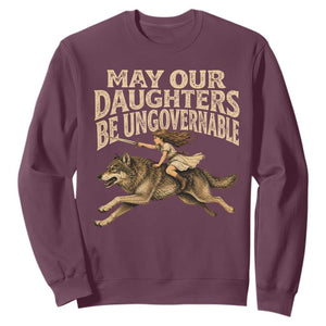 May Our Daughters Be Ungovernable Feminist Girl Sweatshirt