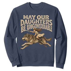 May Our Daughters Be Ungovernable Feminist Girl Sweatshirt